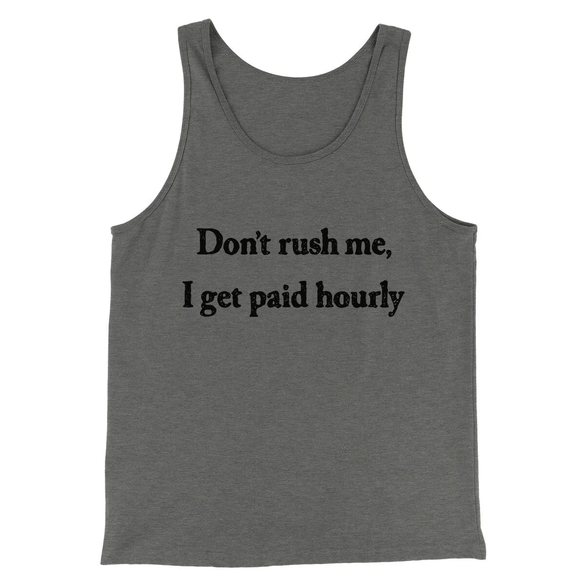 Don’t Rush Me I Get Paid Hourly Funny Men/Unisex Tank Top