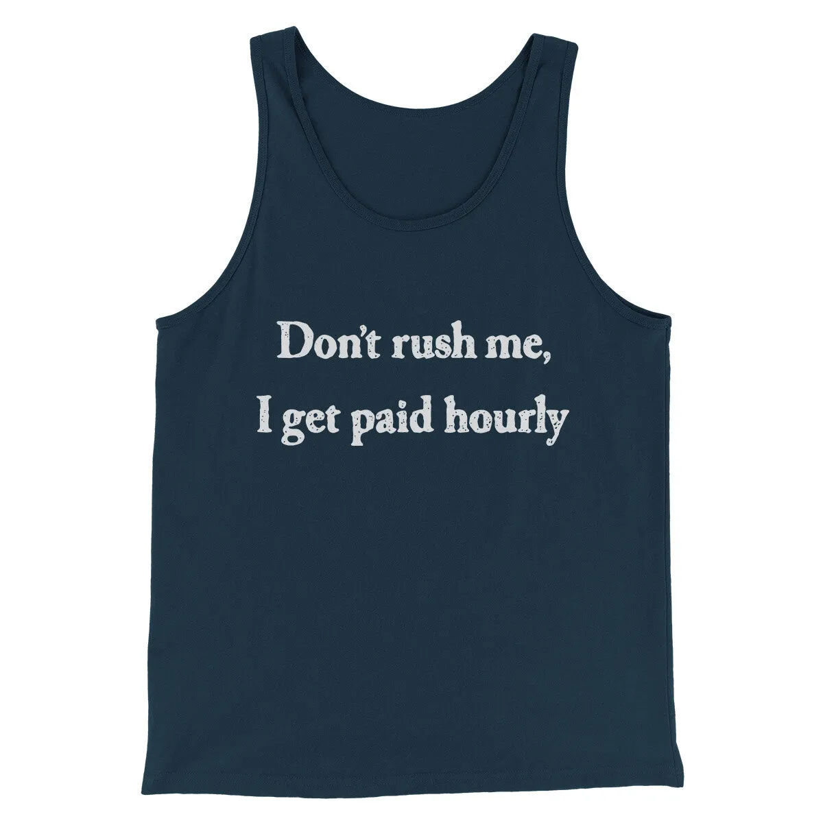 Don’t Rush Me I Get Paid Hourly Funny Men/Unisex Tank Top