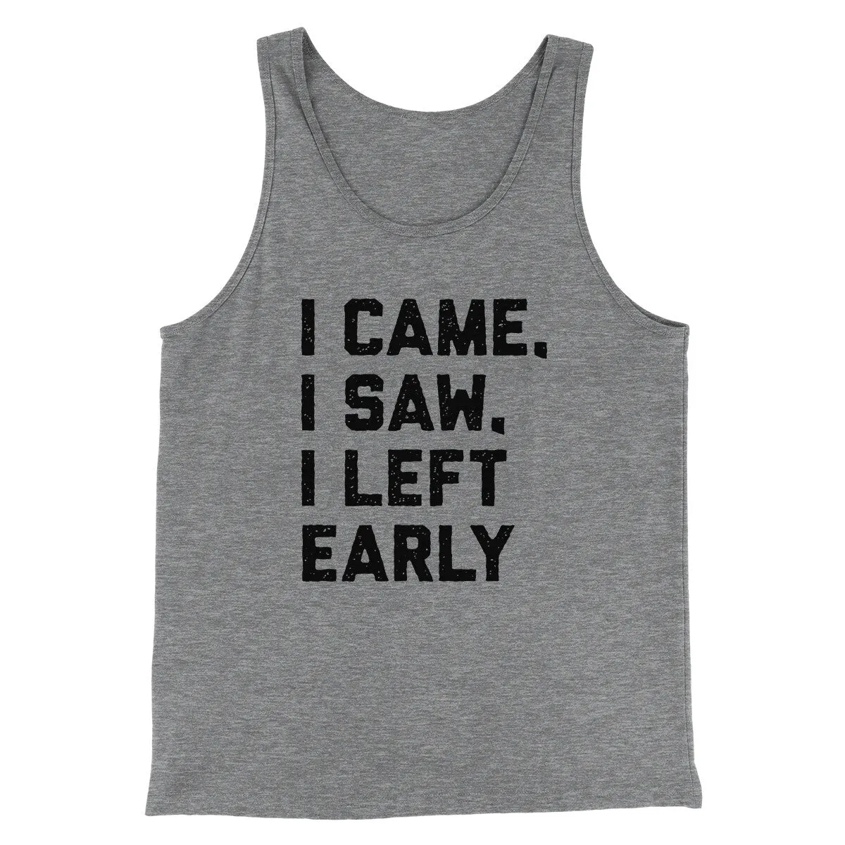 I Came I Saw I Left Early Funny Men/Unisex Tank Top