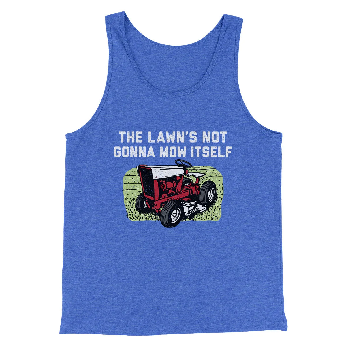 The Lawn's Not Gonna Mow Itself Funny Men/Unisex Tank Top